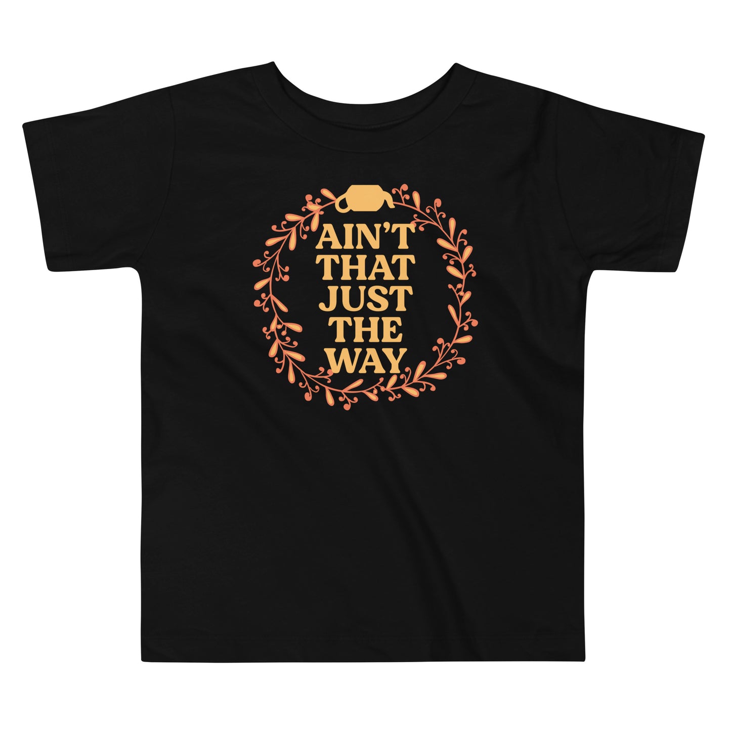 Ain't That Just The Way Kid's Toddler Tee