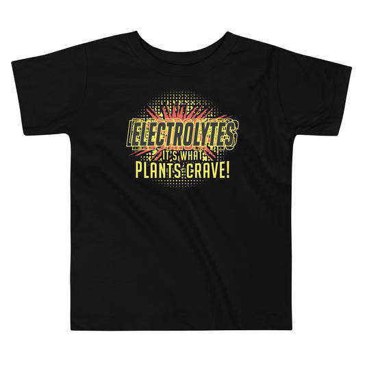 Electrolytes, It's What Plants Crave! Kid's Toddler Tee