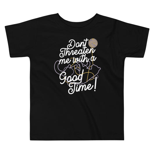 Don't Threaten Me With A Good Time Kid's Toddler Tee