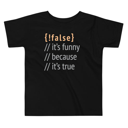 It's Funny Because It's True Kid's Toddler Tee