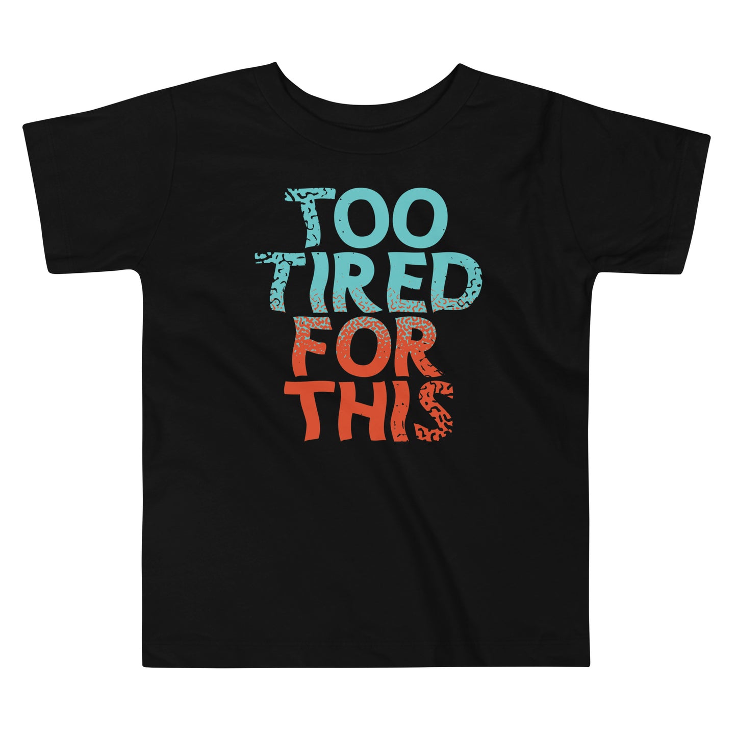 Too Tired For This Kid's Toddler Tee