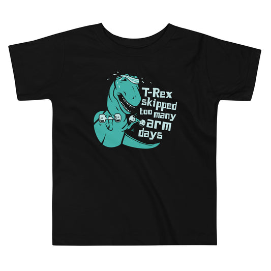 T-Rex Skipped Too Many Arm Days Kid's Toddler Tee