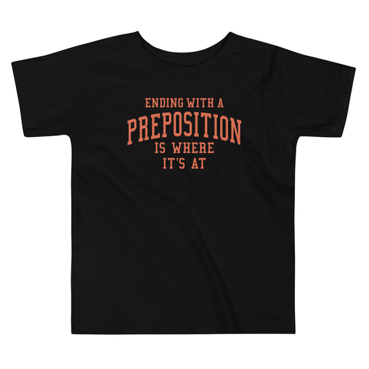 Ending With A Preposition Is Where It's At Kid's Toddler Tee