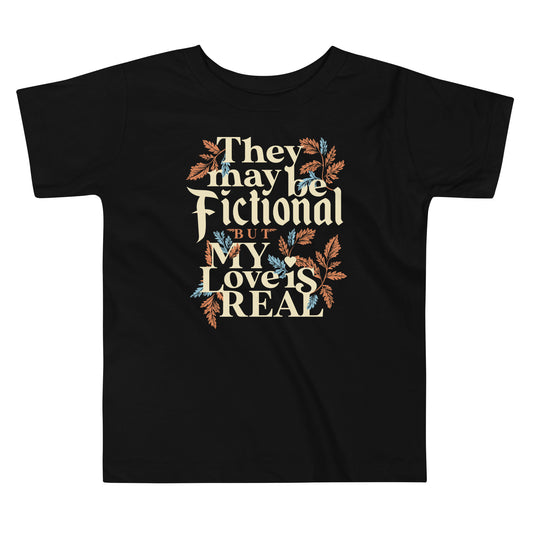 They May Be Fictional But My Love Is Real Kid's Toddler Tee