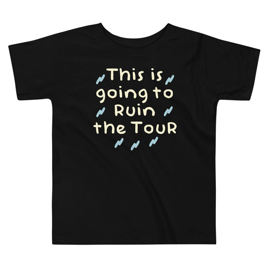 This Is Going To Ruin The Tour Kid's Toddler Tee