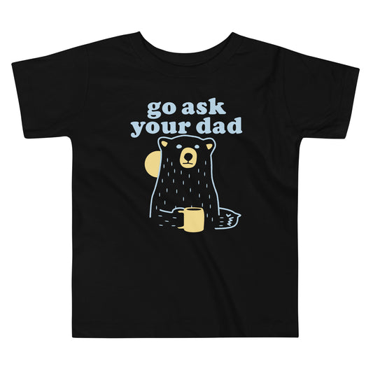 Go Ask Your Dad Kid's Toddler Tee