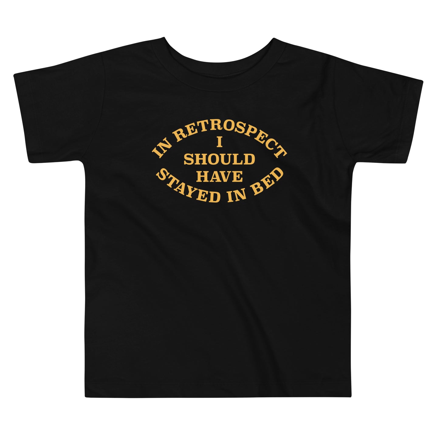 I Should Have Stayed In Bed Kid's Toddler Tee