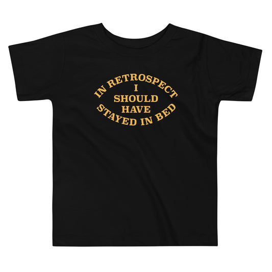 I Should Have Stayed In Bed Kid's Toddler Tee