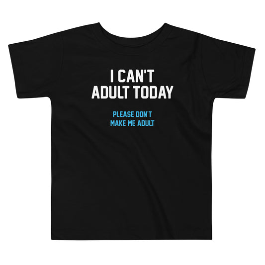 I Can't Adult Today Kid's Toddler Tee