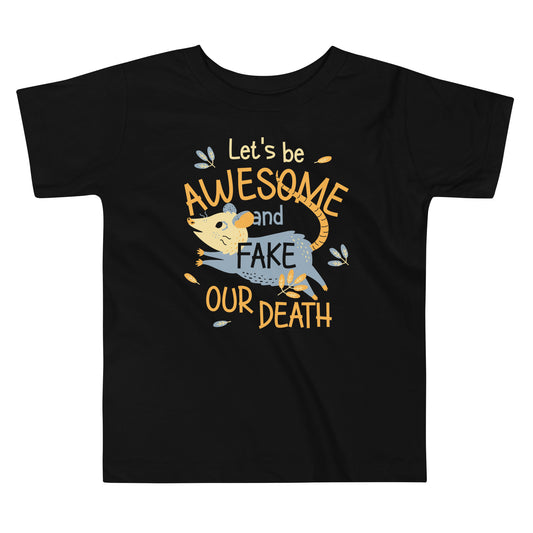 Let's Be Awesome And Fake Our Death Kid's Toddler Tee