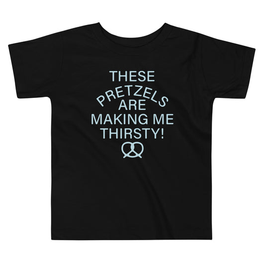 These Pretzels Are Making Me Thirsty! Kid's Toddler Tee