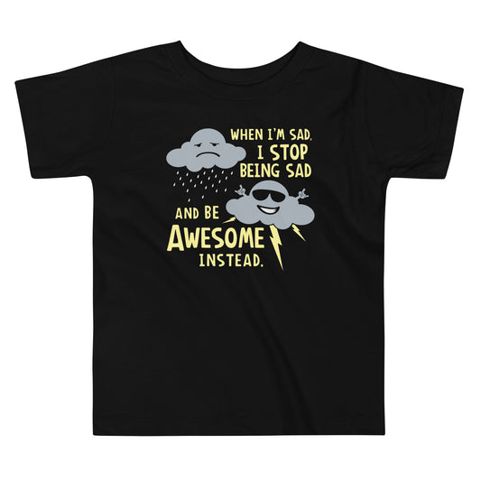 When I'm Sad, I Stop Being Sad And Be Awesome Instead Kid's Toddler Tee