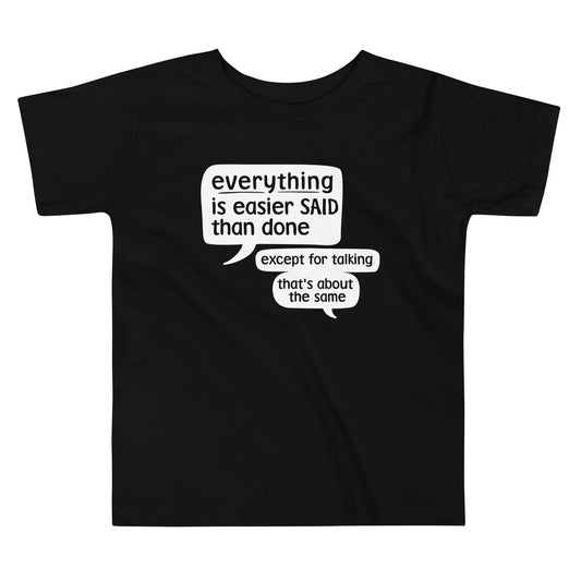 Everything Is Easier Said Than Done Kid's Toddler Tee