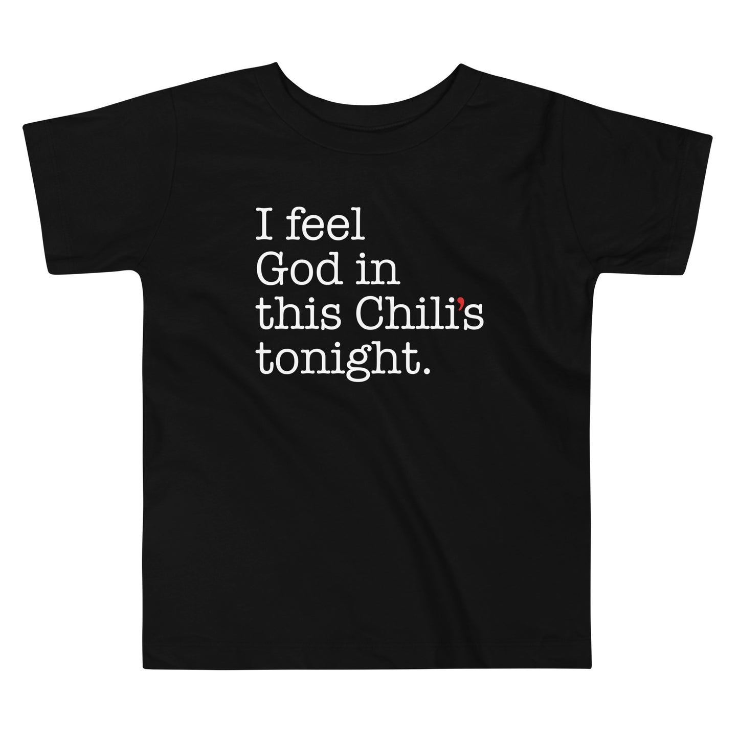 I Feel God In This Chili's Tonight Kid's Toddler Tee