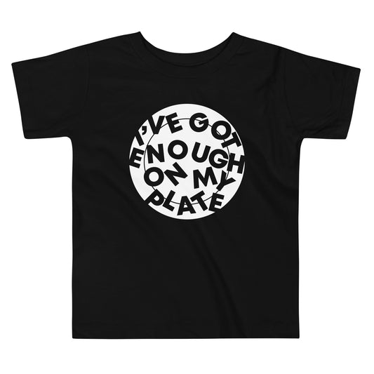 I've Got Enough On My Plate Kid's Toddler Tee