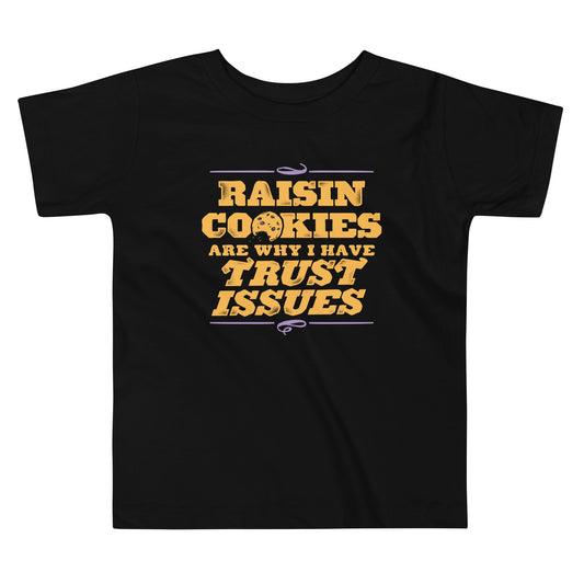 Raisin Cookies Are Why I Have Trust Issues Kid's Toddler Tee