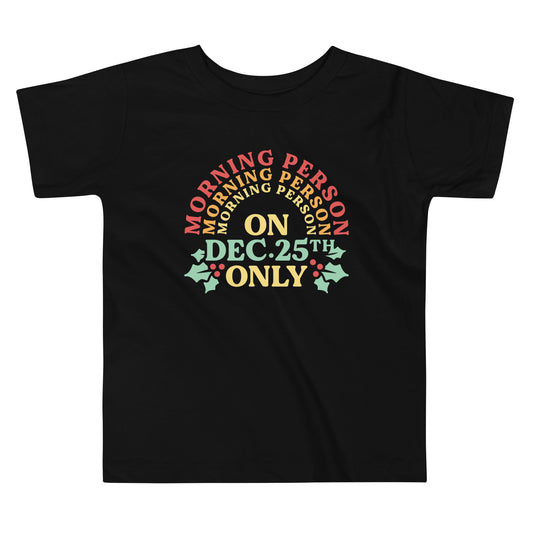 Morning Person On Dec 25th Only Kid's Toddler Tee