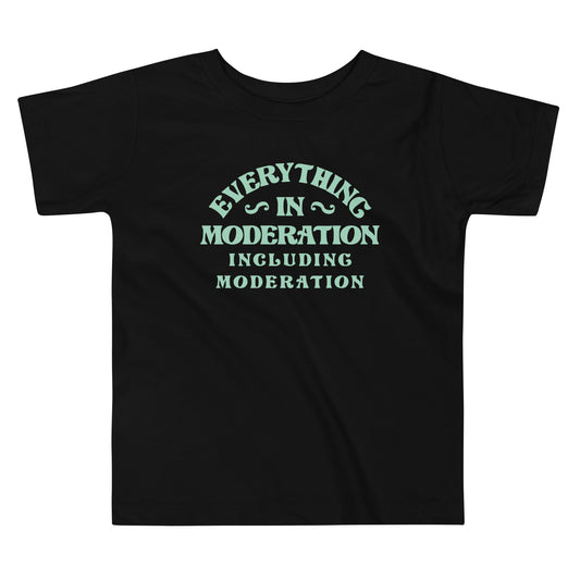 Everything In Moderation Including Moderation Kid's Toddler Tee