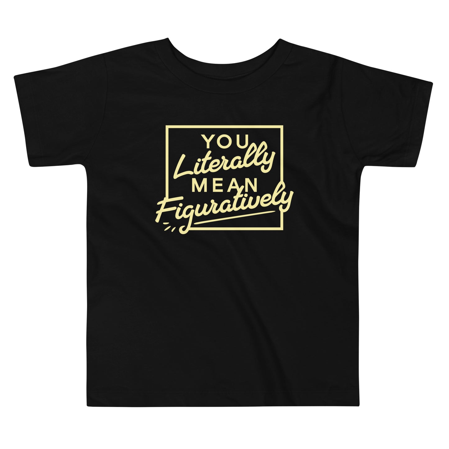 You Literally Mean Figuratively Kid's Toddler Tee