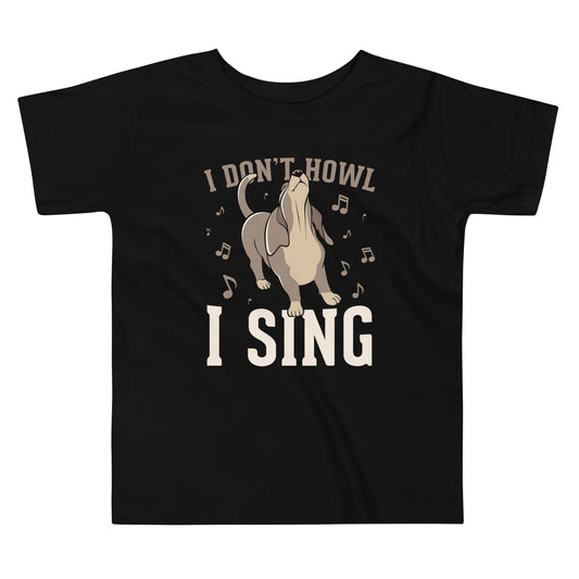 I Don't Howl I Sing Kid's Toddler Tee