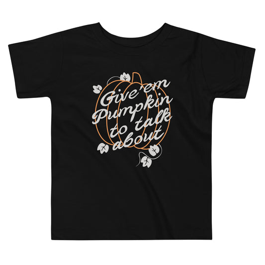 Give 'em Pumpkin To Talk About Kid's Toddler Tee