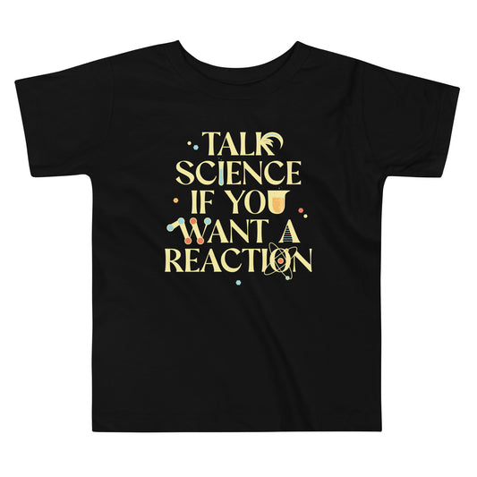 Talk Science If You Want A Reaction Kid's Toddler Tee