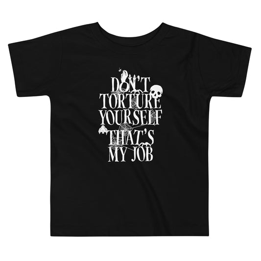 Don't Torture Yourself That's My Job Kid's Toddler Tee