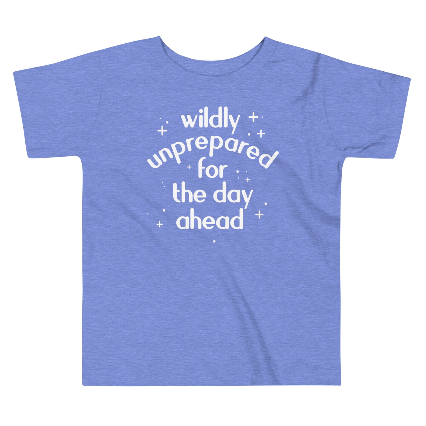 Wildly Unprepared For The Day Ahead Kid's Toddler Tee