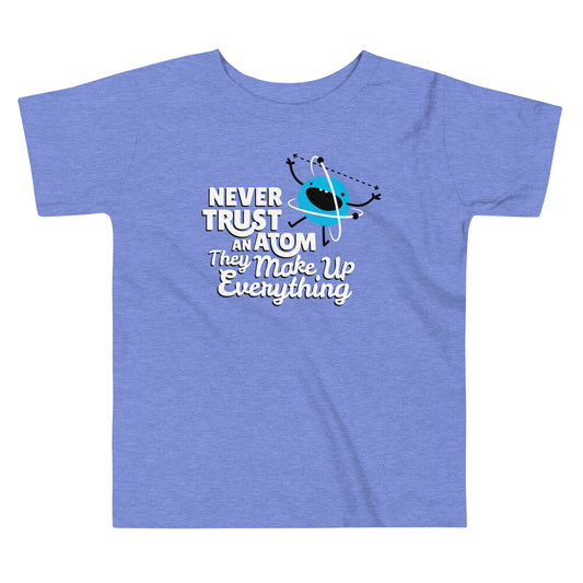 Never Trust An Atom, They Make Up Everything Kid's Toddler Tee