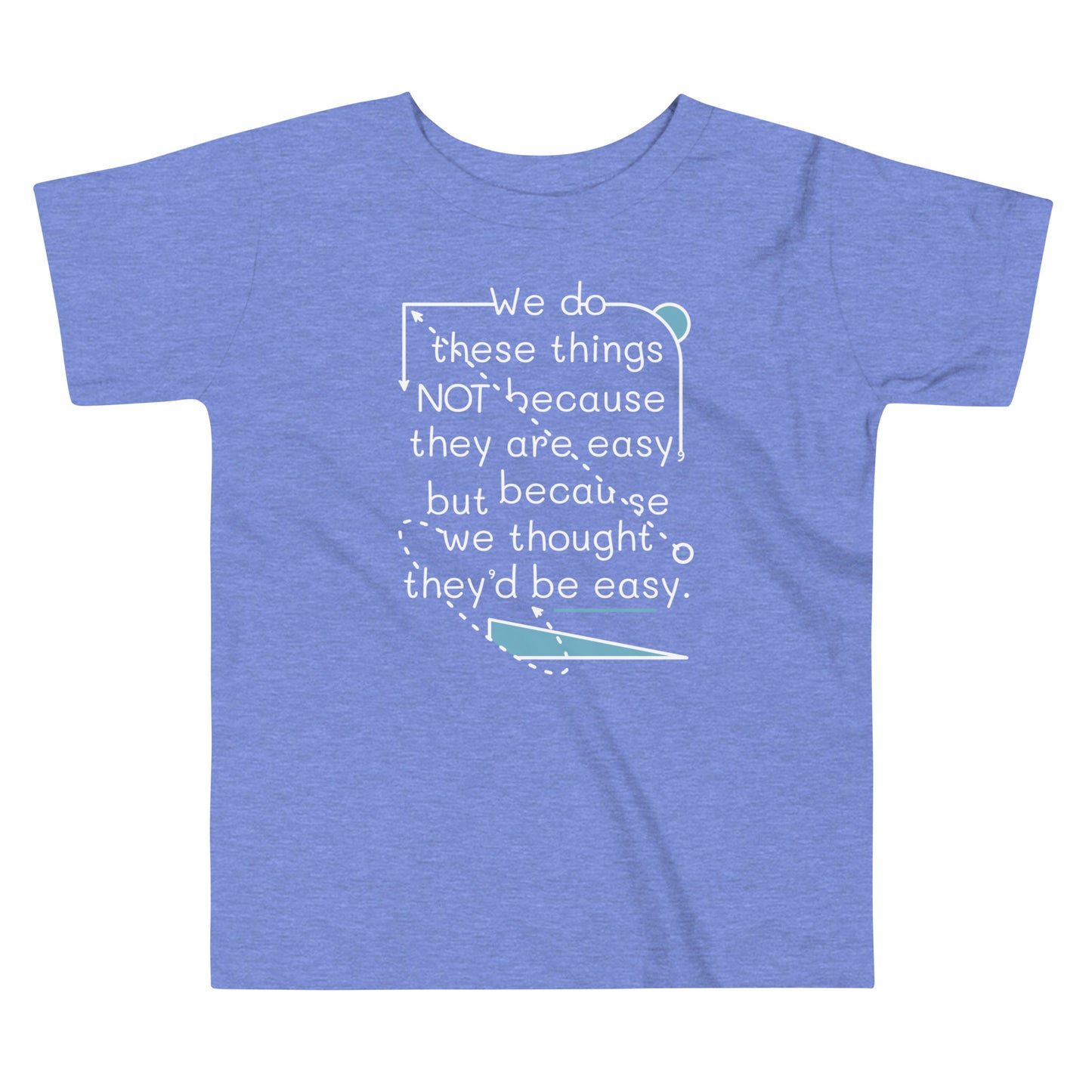 We Do These Things Not Because They Are Easy Kid's Toddler Tee