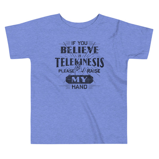 If You Believe In Telekinesis Please Raise My Hand Kid's Toddler Tee