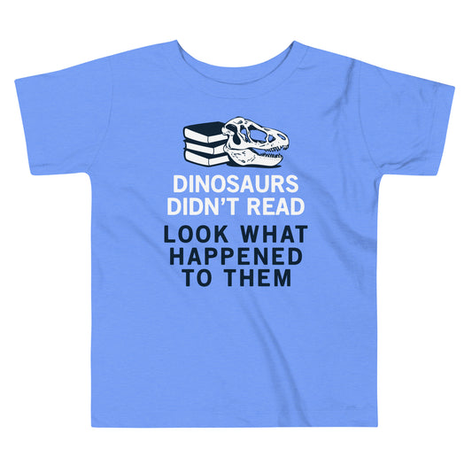 Dinosaurs Didn't Read Kid's Toddler Tee