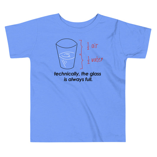 Technically, The Glass Is Always Full Kid's Toddler Tee