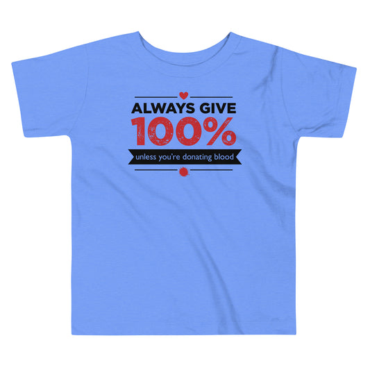 Always Give 100%, Unless You're Donating Blood Kid's Toddler Tee