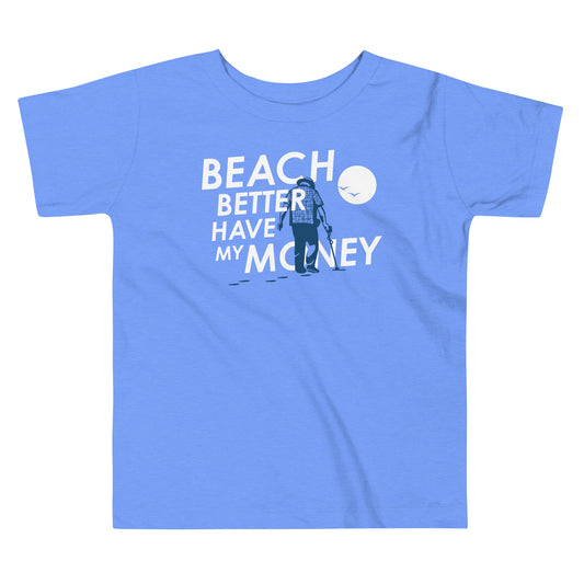 Beach Better Have My Money Kid's Toddler Tee