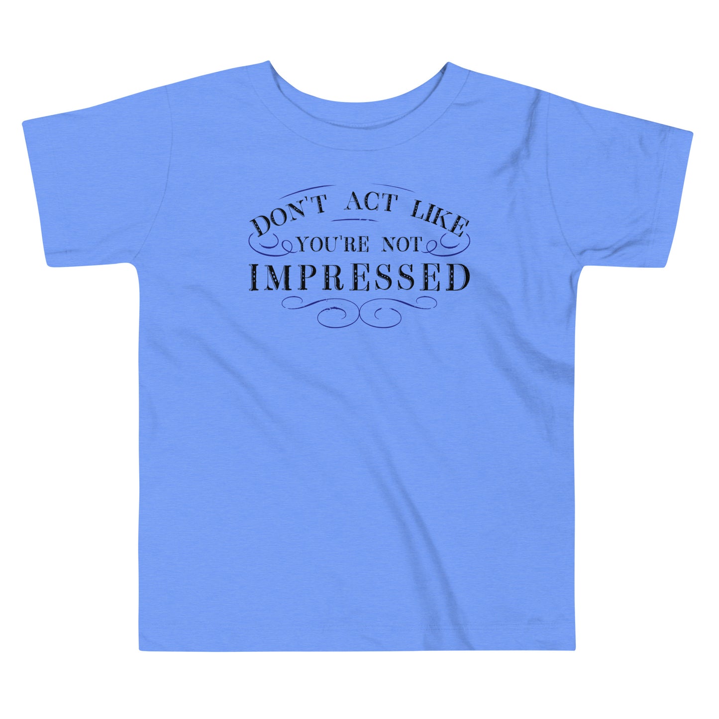 Don't Act Not Impressed Kid's Toddler Tee