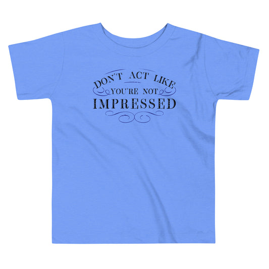 Don't Act Not Impressed Kid's Toddler Tee