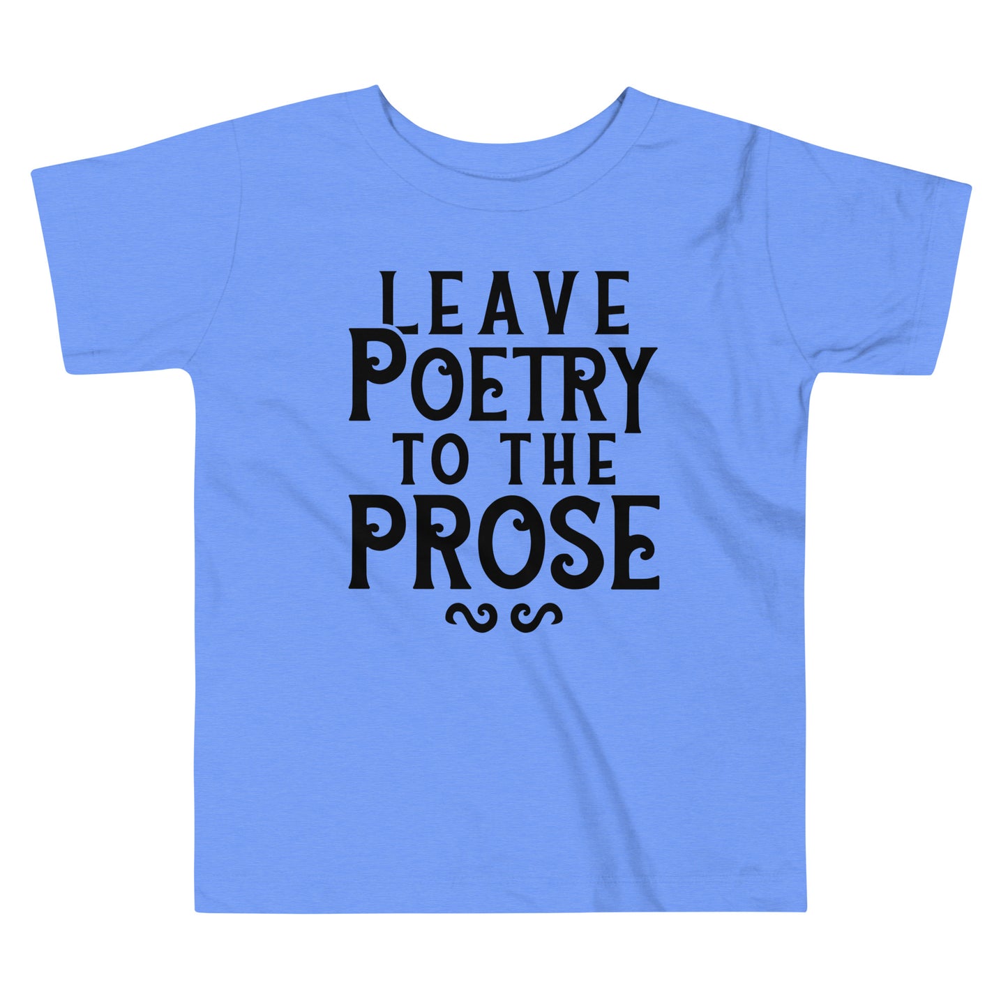 Leave Poetry To The Prose Kid's Toddler Tee