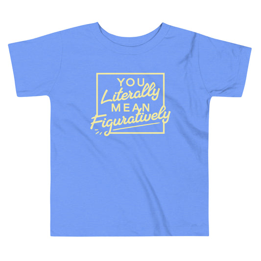 You Literally Mean Figuratively Kid's Toddler Tee