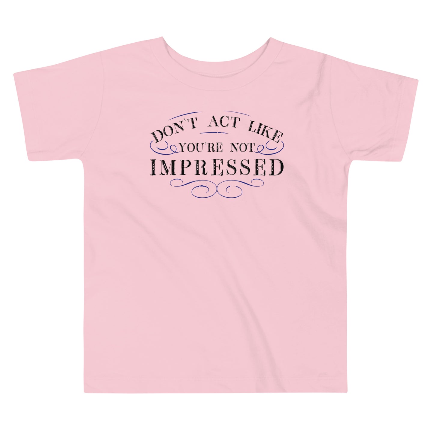 Don't Act Not Impressed Kid's Toddler Tee