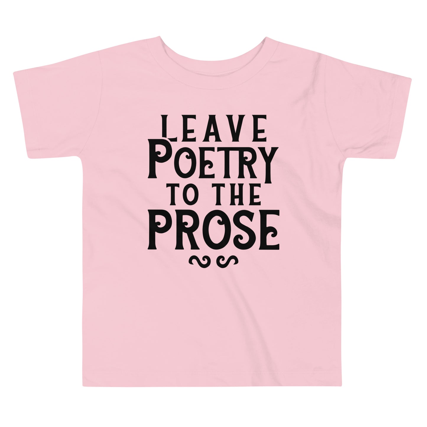 Leave Poetry To The Prose Kid's Toddler Tee