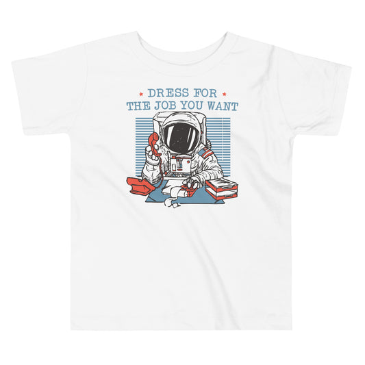 Dress For The Job You Want Kid's Toddler Tee