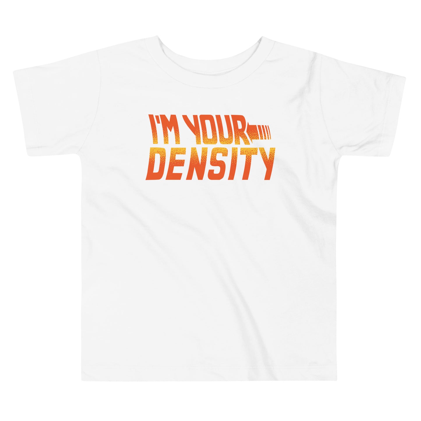 I'm Your Density Kid's Toddler Tee