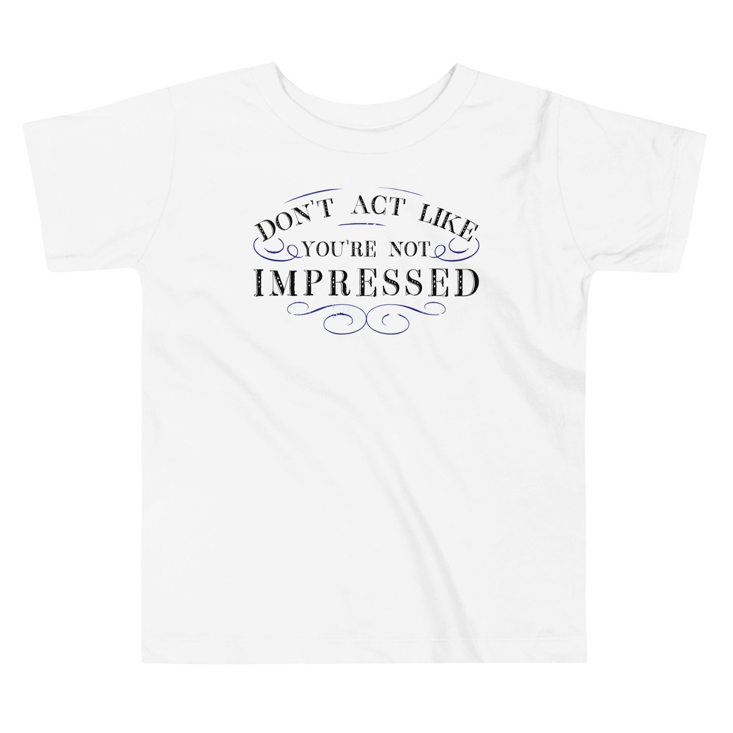 Don't Act Not Impressed Kid's Toddler Tee