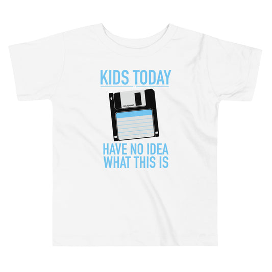 Kids Today Have No Idea What This Is Kid's Toddler Tee