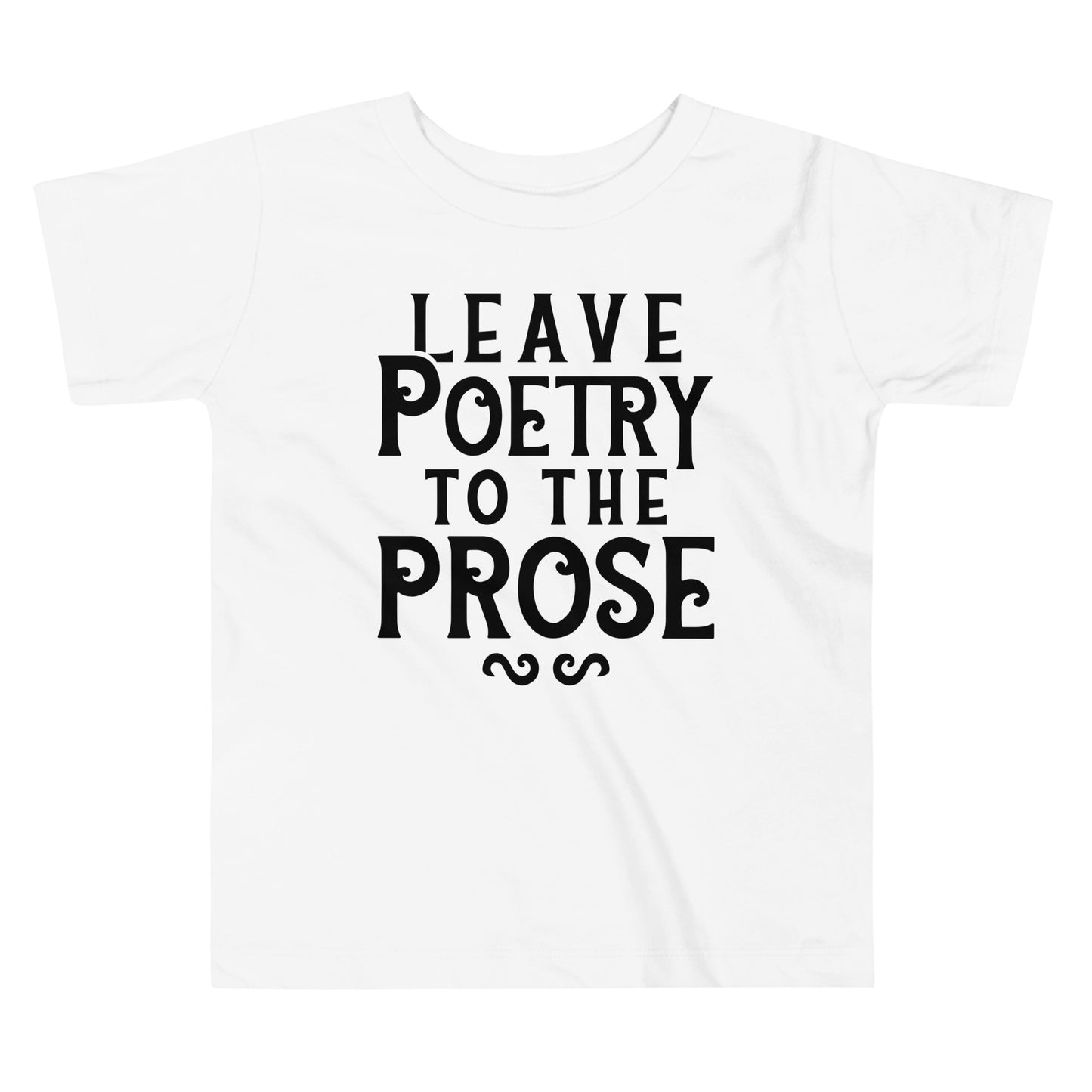 Leave Poetry To The Prose Kid's Toddler Tee