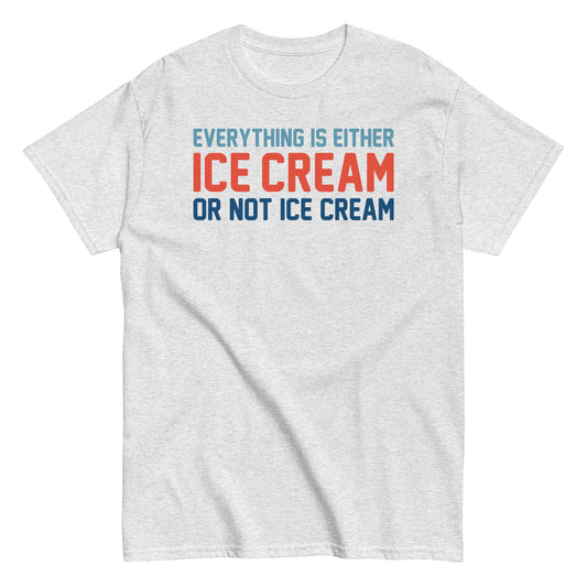 Everything Is Ice Cream Or Not Ice Cream Men's Classic Tee