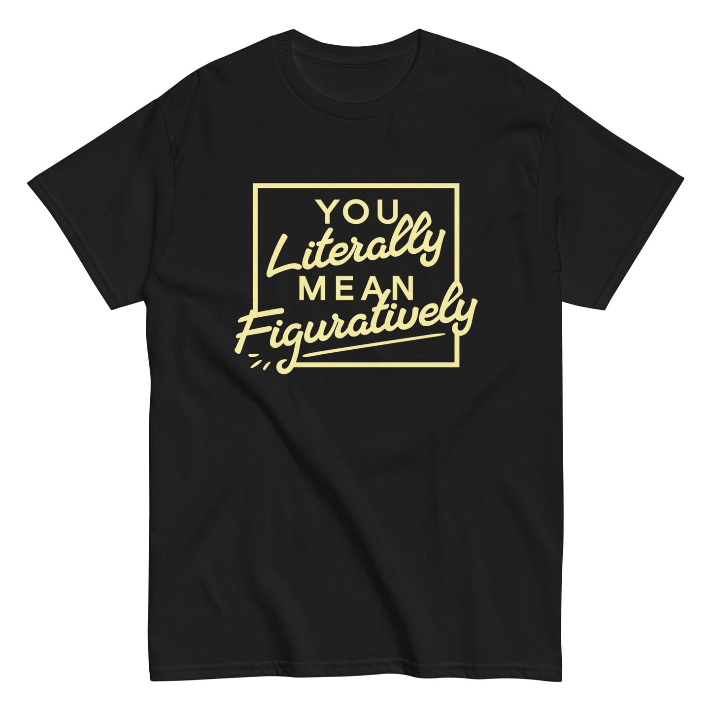 You Literally Mean Figuratively Men's Classic Tee