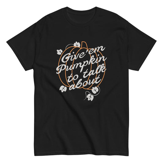 Give 'em Pumpkin To Talk About Men's Classic Tee