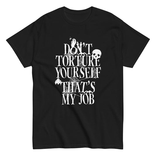 Don't Torture Yourself That's My Job Men's Classic Tee